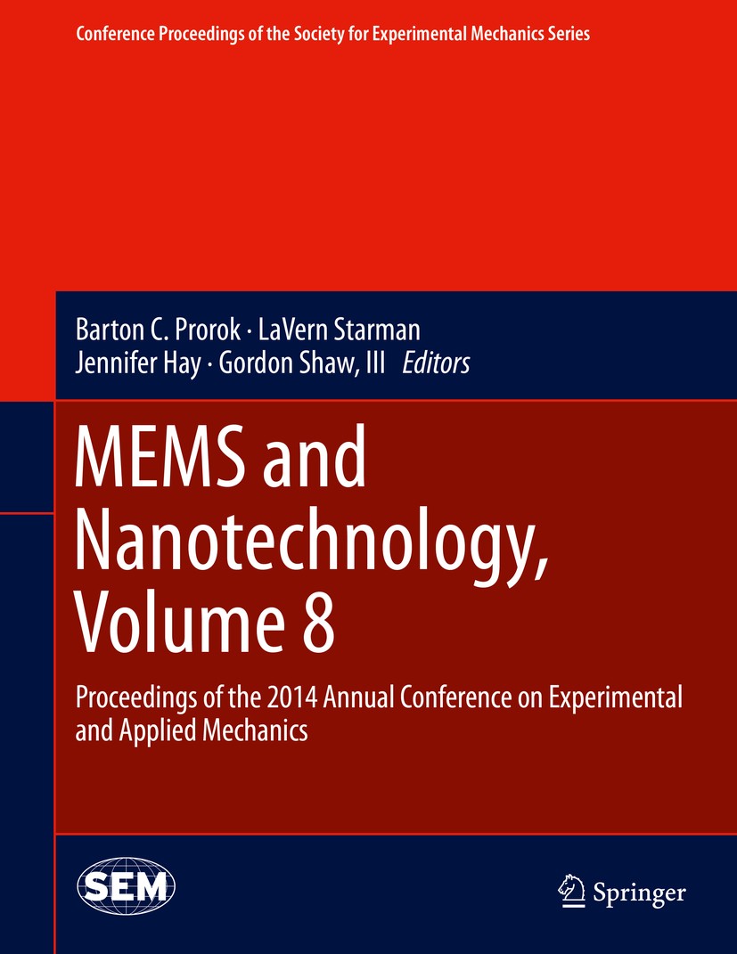 Titlebook: MEMS and Nanotechnology, Volume 8; Proceedings of the 2 Barton C. Prorok,LaVern Starman,Gordon Shaw, III Conference proceedings 2015 The So Titlebook: MEMS and Nanotechnology, Volume 8; Proceedings of the 2 Barton C. Prorok,LaVern Starman,Gordon Shaw, III Conference proceedings 2015 The So