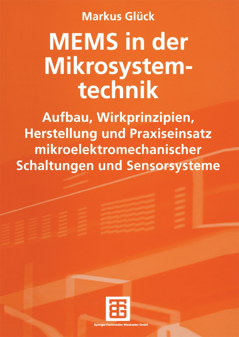 Titlebook: MEMS in der Mikrosystemtechnik; Aufbau, Wirkprinzipi Markus Glück Textbook 2005 Springer Fachmedien Wiesbaden 2005 ATZ elektronik.Berechnun Titlebook: MEMS in der Mikrosystemtechnik; Aufbau, Wirkprinzipi Markus Glück Textbook 2005 Springer Fachmedien Wiesbaden 2005 ATZ elektronik.Berechnun