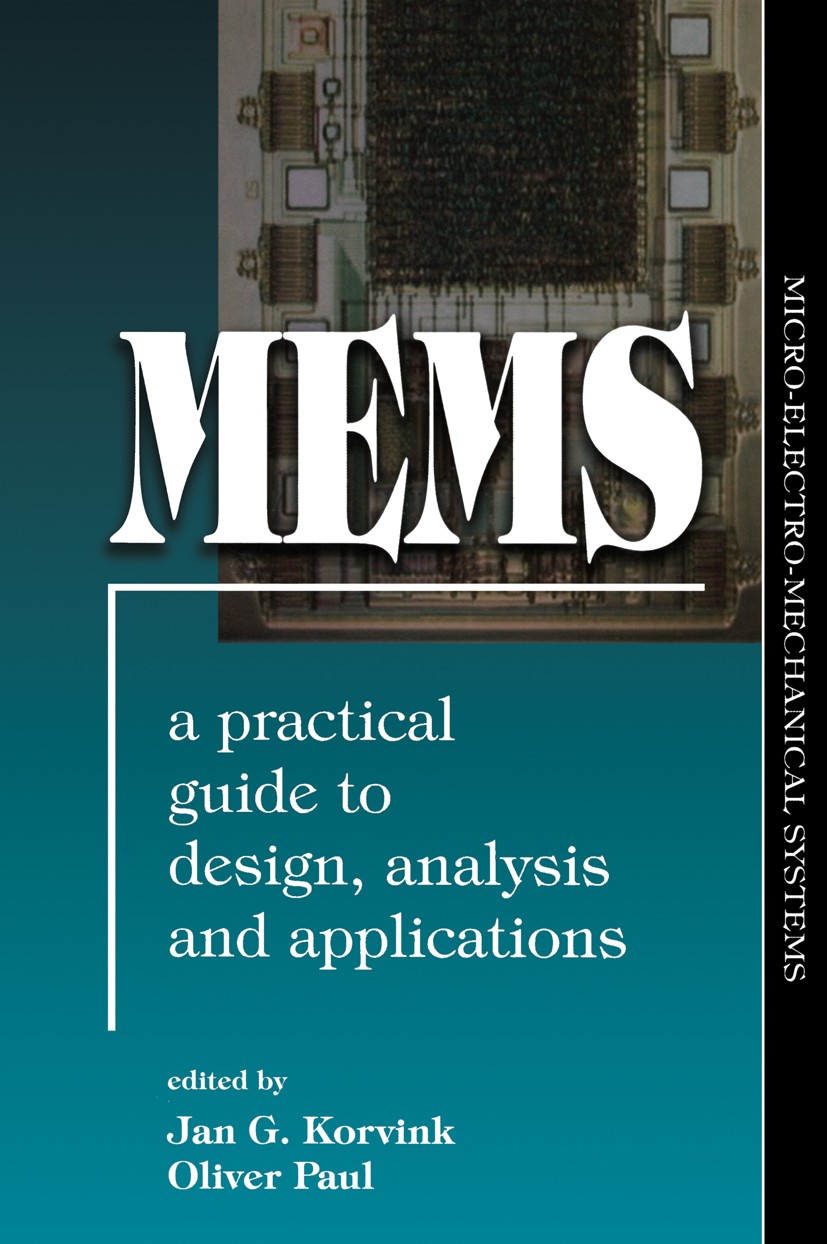 Titlebook: MEMS: A Practical Guide of Design, Analysis, and Applications; Jan G. Korvink,Oliver Paul Book 2006 Springer-Verlag Berlin Heidelberg 2006 Titlebook: MEMS: A Practical Guide of Design, Analysis, and Applications; Jan G. Korvink,Oliver Paul Book 2006 Springer-Verlag Berlin Heidelberg 2006