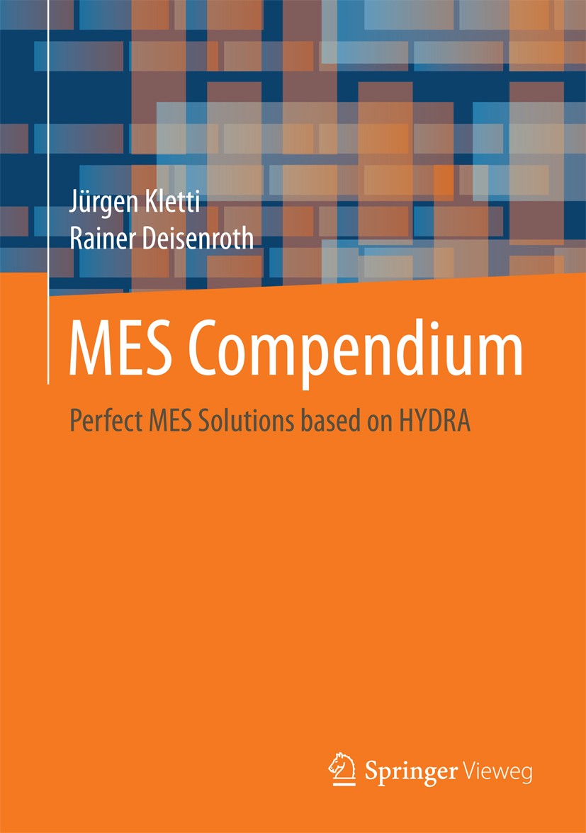 Titlebook: MES Compendium; Perfect MES Solution Jürgen Kletti,Rainer Deisenroth Textbook 20181st edition Springer-Verlag GmbH Germany 2018 MES compati Titlebook: MES Compendium; Perfect MES Solution Jürgen Kletti,Rainer Deisenroth Textbook 20181st edition Springer-Verlag GmbH Germany 2018 MES compati