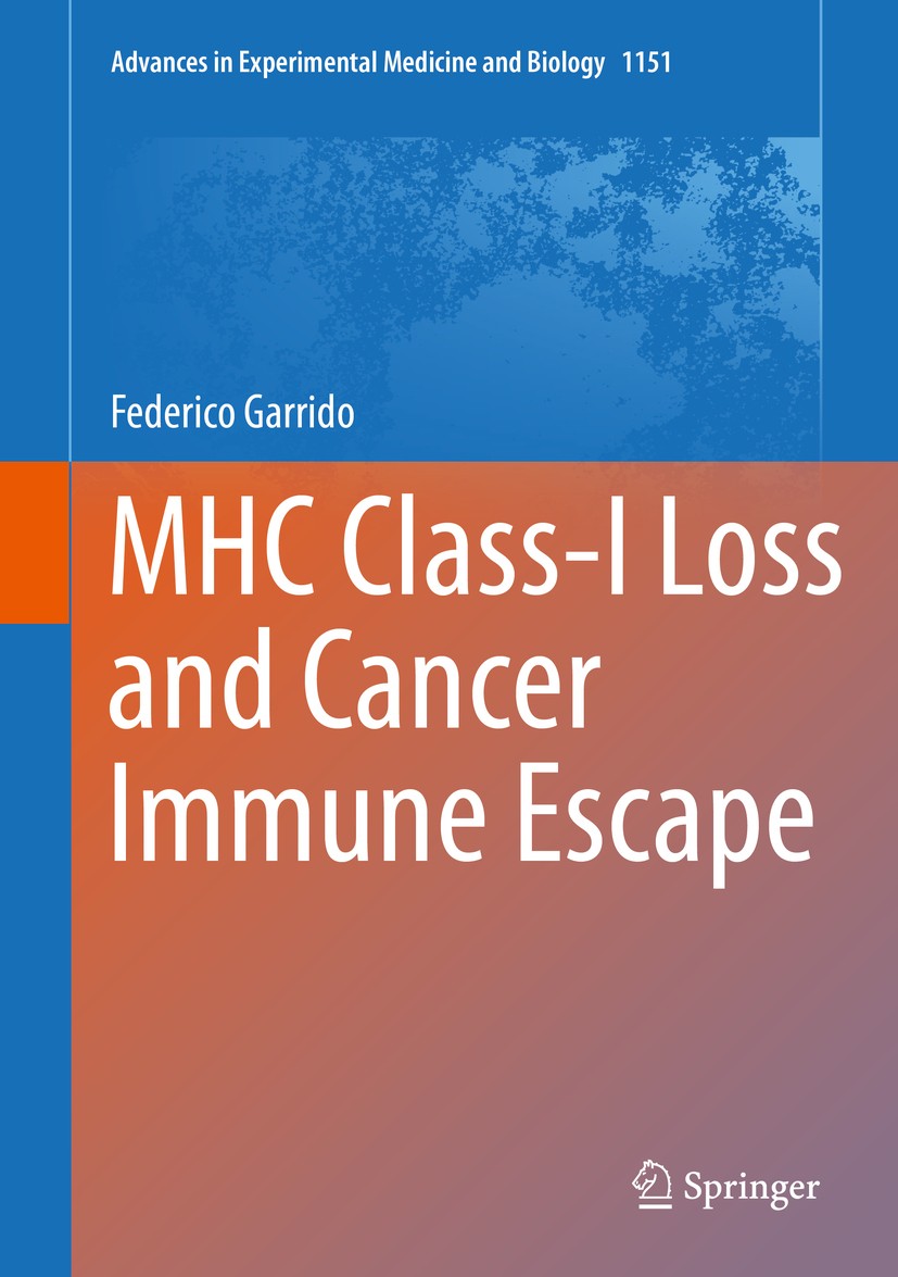 Titlebook: MHC Class-I Loss and Cancer Immune Escape; Federico Garrido Book 2019 Springer Nature Switzerland AG 2019 tumor.immune escape.T lymphocyte Titlebook: MHC Class-I Loss and Cancer Immune Escape; Federico Garrido Book 2019 Springer Nature Switzerland AG 2019 tumor.immune escape.T lymphocyte