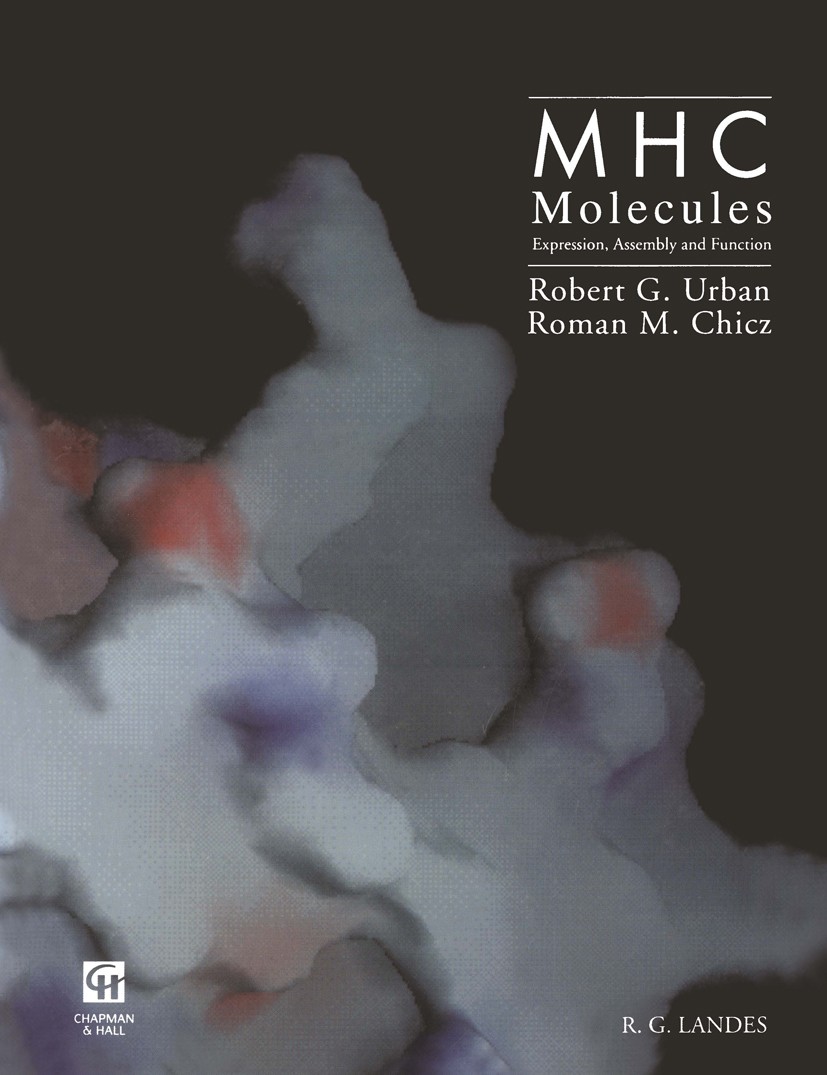 Titlebook: MHC Molecules: Expression, Assembly and Function; Robert G. Urban,Roman M. Chicz Book 1996 R.G. Landes Company and Chapman & Hall 1996 T c Titlebook: MHC Molecules: Expression, Assembly and Function; Robert G. Urban,Roman M. Chicz Book 1996 R.G. Landes Company and Chapman & Hall 1996 T c