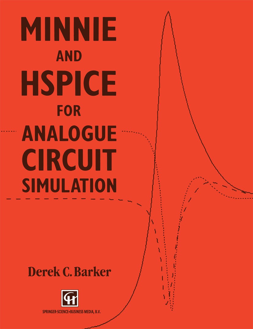 Titlebook: MINNIE and HSpice for Analogue Circuit Simulation; Derek C. Barker Book 1991 Derek C. Barker 1991 circuit.electronic circuit.simulation.te Titlebook: MINNIE and HSpice for Analogue Circuit Simulation; Derek C. Barker Book 1991 Derek C. Barker 1991 circuit.electronic circuit.simulation.te