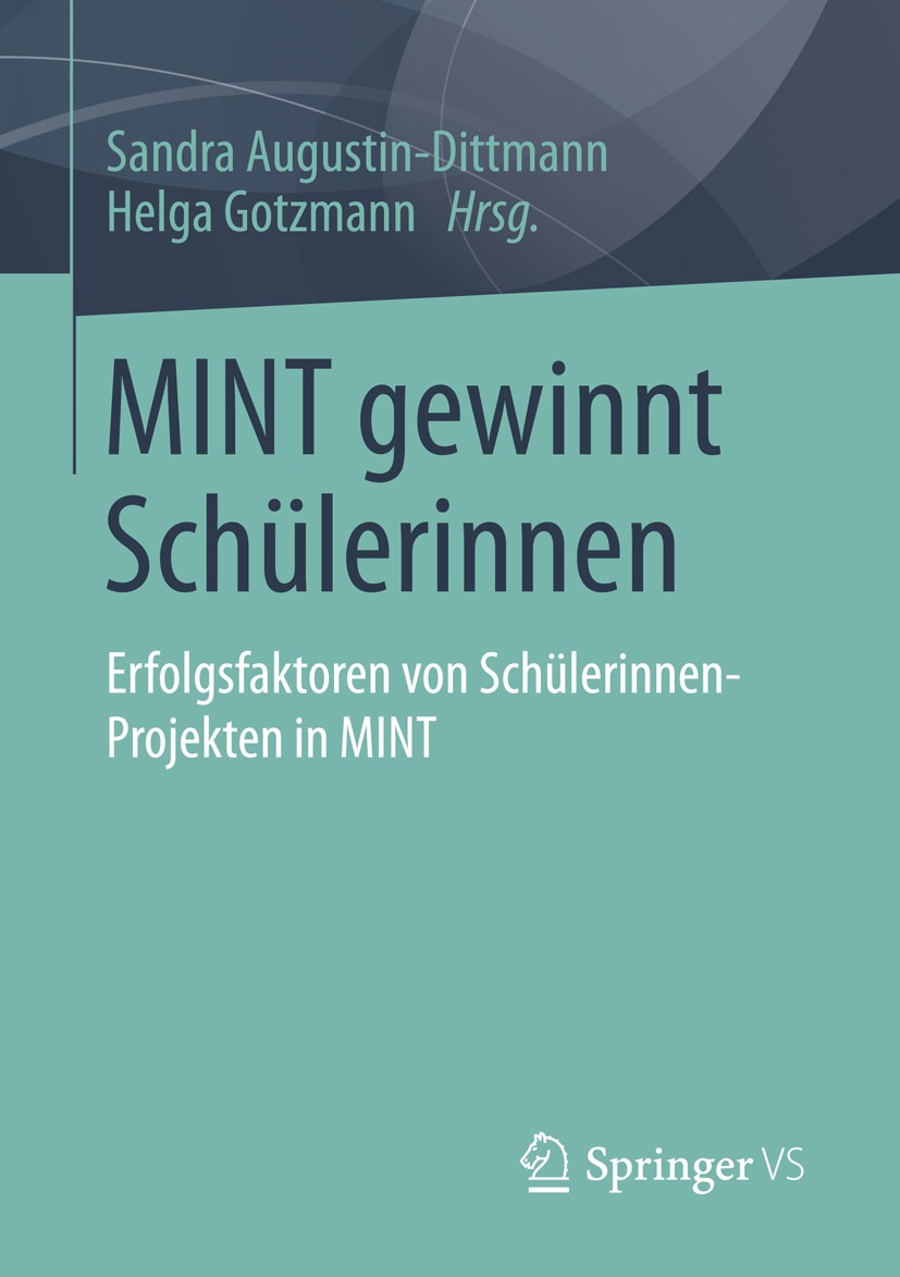 Titlebook: MINT gewinnt Schülerinnen; Erfolgsfaktoren von Sandra Augustin-Dittmann,Helga Gotzmann Book 2015 Springer Fachmedien Wiesbaden 2015 Arbeit Titlebook: MINT gewinnt Schülerinnen; Erfolgsfaktoren von Sandra Augustin-Dittmann,Helga Gotzmann Book 2015 Springer Fachmedien Wiesbaden 2015 Arbeit