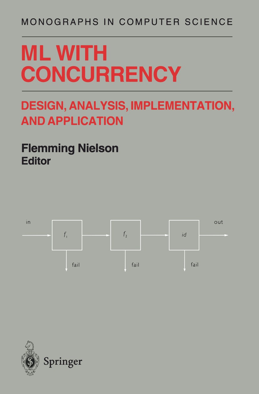 Titlebook: ML with Concurrency; Design, Analysis, Im Flemming Nielson Book 1997 Springer-Verlag New York, Inc. 1997 C programming language.ML.Standard Titlebook: ML with Concurrency; Design, Analysis, Im Flemming Nielson Book 1997 Springer-Verlag New York, Inc. 1997 C programming language.ML.Standard