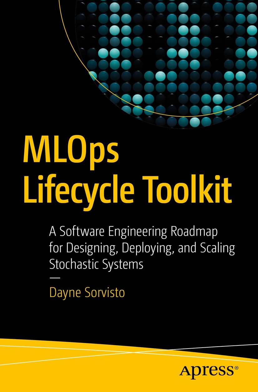 Titlebook: MLOps Lifecycle Toolkit; A Software Engineeri Dayne Sorvisto Book 2023 Dayne Sorvisto 2023 Data Science.Machine Learning.DevOps.MLOps.Pytho Titlebook: MLOps Lifecycle Toolkit; A Software Engineeri Dayne Sorvisto Book 2023 Dayne Sorvisto 2023 Data Science.Machine Learning.DevOps.MLOps.Pytho