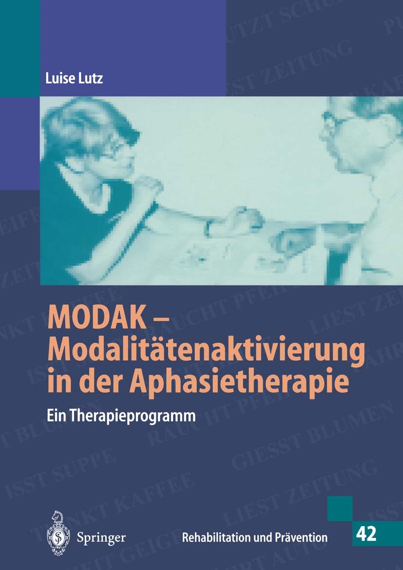 Titlebook: MODAK - Modalitätenaktivierung in der Aphasietherapie (Rehabilitation und Prävention); Ein Therapieprogramm Luise Lutz Book 19971st edition Titlebook: MODAK - Modalitätenaktivierung in der Aphasietherapie (Rehabilitation und Prävention); Ein Therapieprogramm Luise Lutz Book 19971st edition