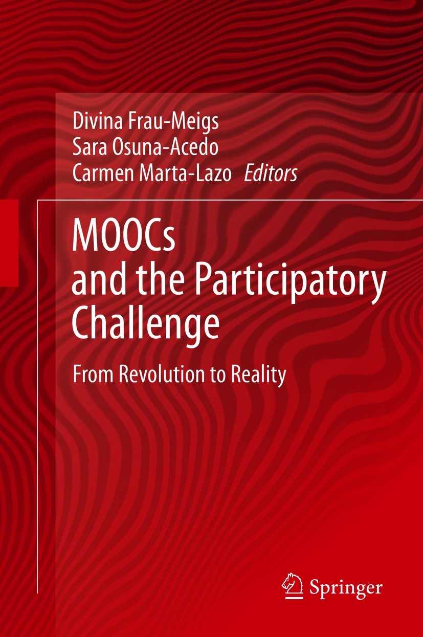 Titlebook: MOOCs and the Participatory Challenge; From Revolution to R Divina Frau-Meigs,Sara Osuna-Acedo,Carmen Marta-La Book 2021 The Editor(s) (if Titlebook: MOOCs and the Participatory Challenge; From Revolution to R Divina Frau-Meigs,Sara Osuna-Acedo,Carmen Marta-La Book 2021 The Editor(s) (if