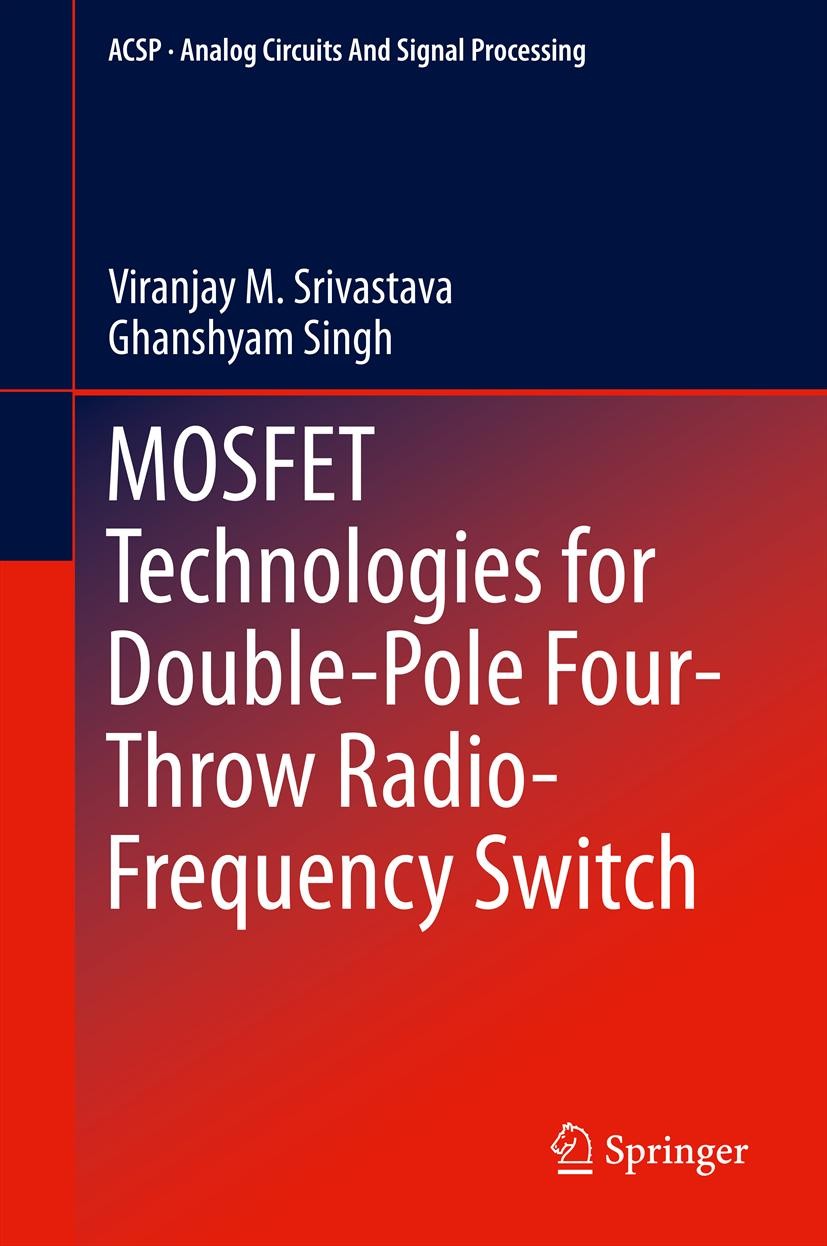 Titlebook: MOSFET Technologies for Double-Pole Four-Throw Radio-Frequency Switch; Viranjay M. Srivastava,Ghanshyam Singh Book 2014 Springer Internati Titlebook: MOSFET Technologies for Double-Pole Four-Throw Radio-Frequency Switch; Viranjay M. Srivastava,Ghanshyam Singh Book 2014 Springer Internati