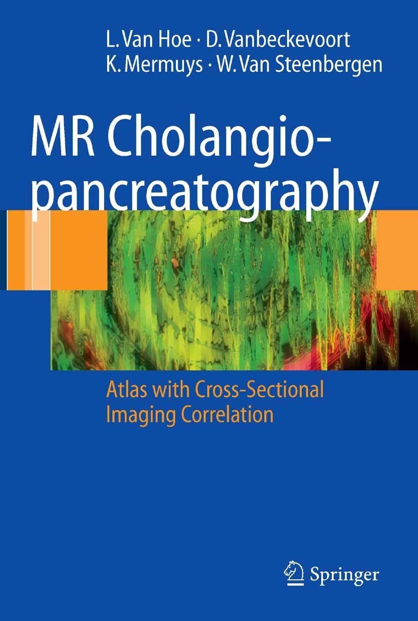 Titlebook: MR Cholangiopancreatography; Atlas with Cross-Sec Lieven Hoe,Dirk Vanbeckevoort,Werner Steenbergen Book 2006Latest edition Springer-Verlag Titlebook: MR Cholangiopancreatography; Atlas with Cross-Sec Lieven Hoe,Dirk Vanbeckevoort,Werner Steenbergen Book 2006Latest edition Springer-Verlag