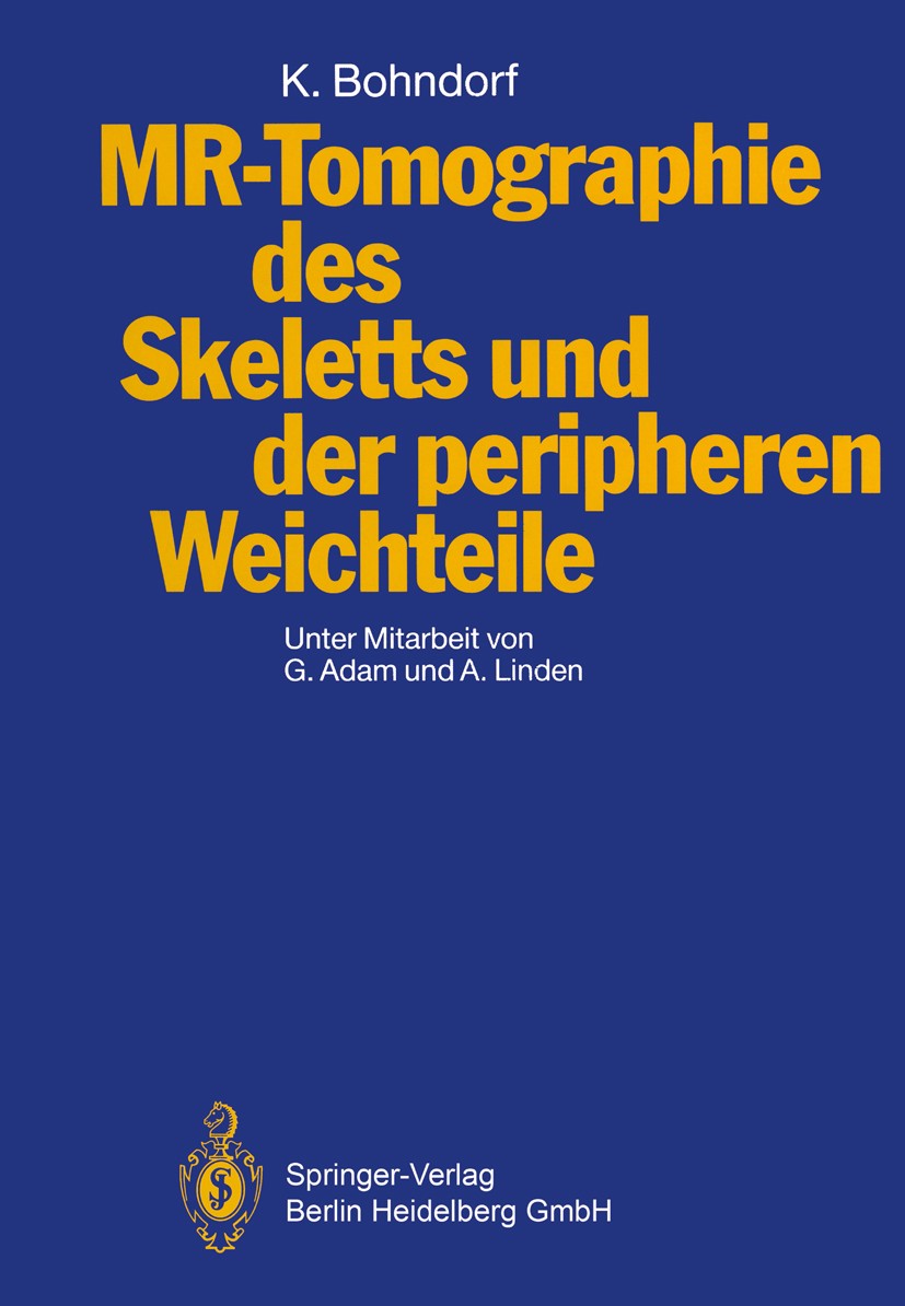 Titlebook: MR-Tomographie des Skeletts und der peripheren Weichteile; Klaus Bohndorf Book 1991 Springer-Verlag Berlin Heidelberg 1991 Kernspintomogra Titlebook: MR-Tomographie des Skeletts und der peripheren Weichteile; Klaus Bohndorf Book 1991 Springer-Verlag Berlin Heidelberg 1991 Kernspintomogra