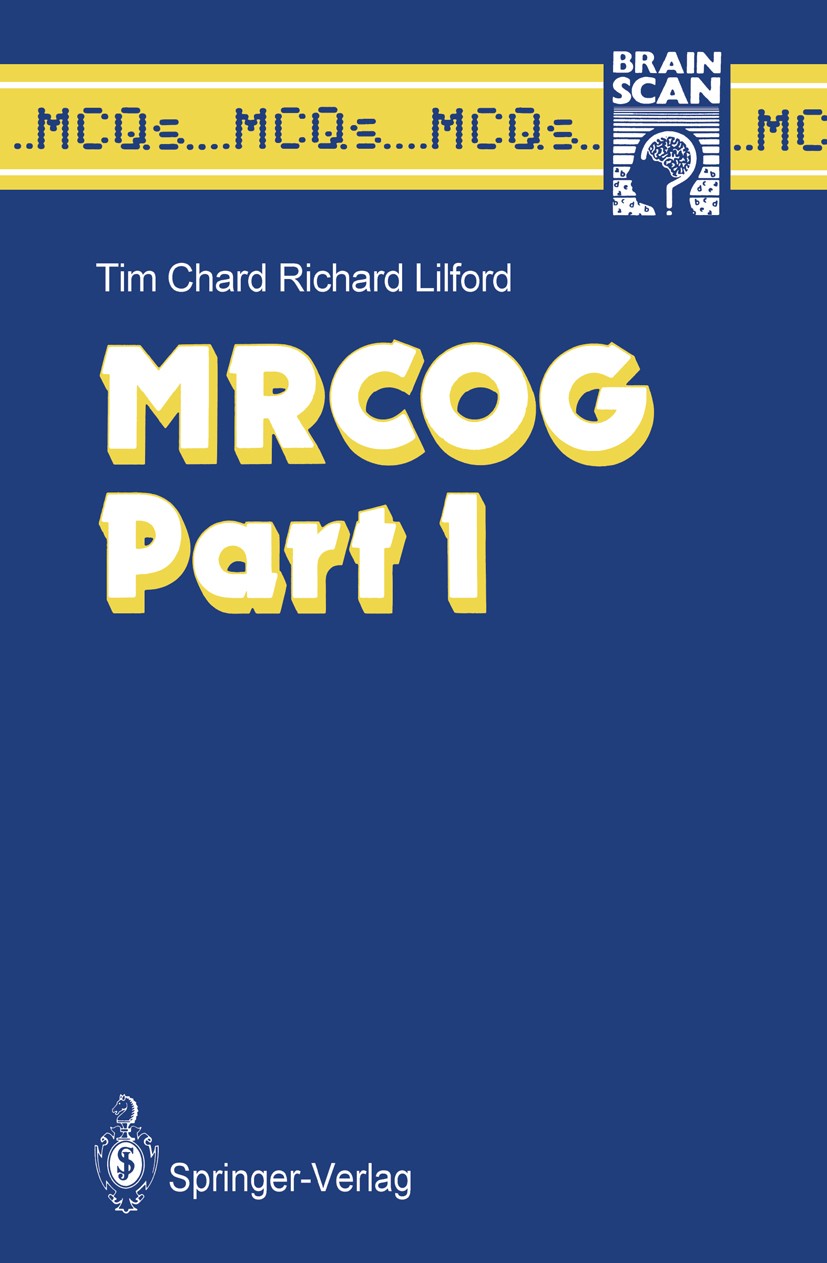 Titlebook: MRCOG Part I; Part 1 Tim Chard,Richard Lilford Textbook 19871st edition Springer-Verlag Berlin Heidelberg 1987 anatomy.embryo.embryology.en Titlebook: MRCOG Part I; Part 1 Tim Chard,Richard Lilford Textbook 19871st edition Springer-Verlag Berlin Heidelberg 1987 anatomy.embryo.embryology.en
