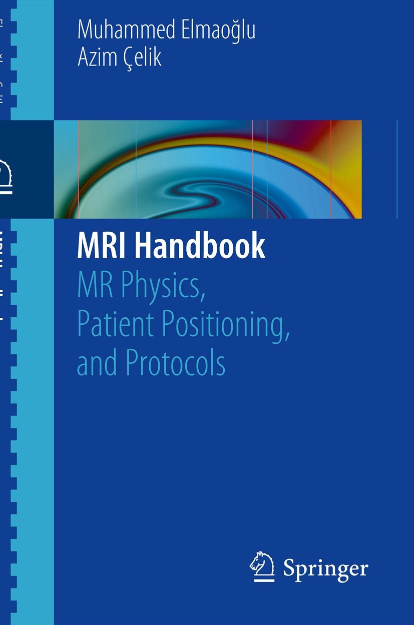 Titlebook: MRI Handbook; MR Physics, Patient Muhammed Elmaoğlu,Azim Çelik Book 2012 Springer Science+Business Media, LLC 2012 Graphical Prescription. Titlebook: MRI Handbook; MR Physics, Patient Muhammed Elmaoğlu,Azim Çelik Book 2012 Springer Science+Business Media, LLC 2012 Graphical Prescription.