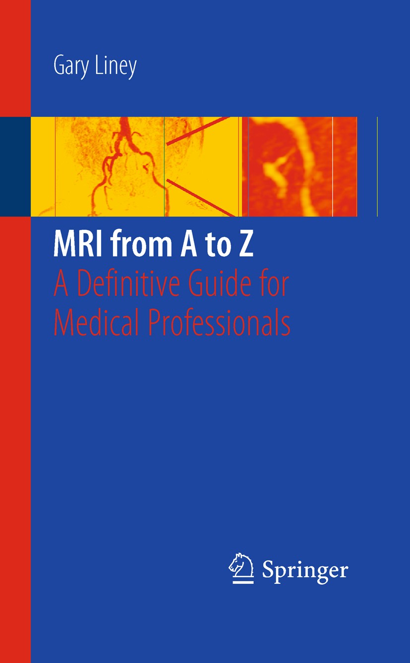 Titlebook: MRI from A to Z; A Definitive Guide f Gary Liney Book 2011Latest edition Springer-Verlag London Limited 2011 MRI Titlebook: MRI from A to Z; A Definitive Guide f Gary Liney Book 2011Latest edition Springer-Verlag London Limited 2011 MRI