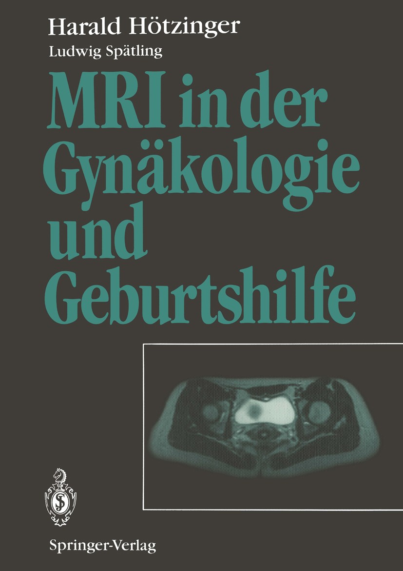 Titlebook: MRI in der Gynäkologie und Geburtshilfe; Harald Hötzinger,Ludwig Spätling Book 1994 Springer-Verlag Berlin Heidelberg 1994 Diagnostik.Gebu Titlebook: MRI in der Gynäkologie und Geburtshilfe; Harald Hötzinger,Ludwig Spätling Book 1994 Springer-Verlag Berlin Heidelberg 1994 Diagnostik.Gebu