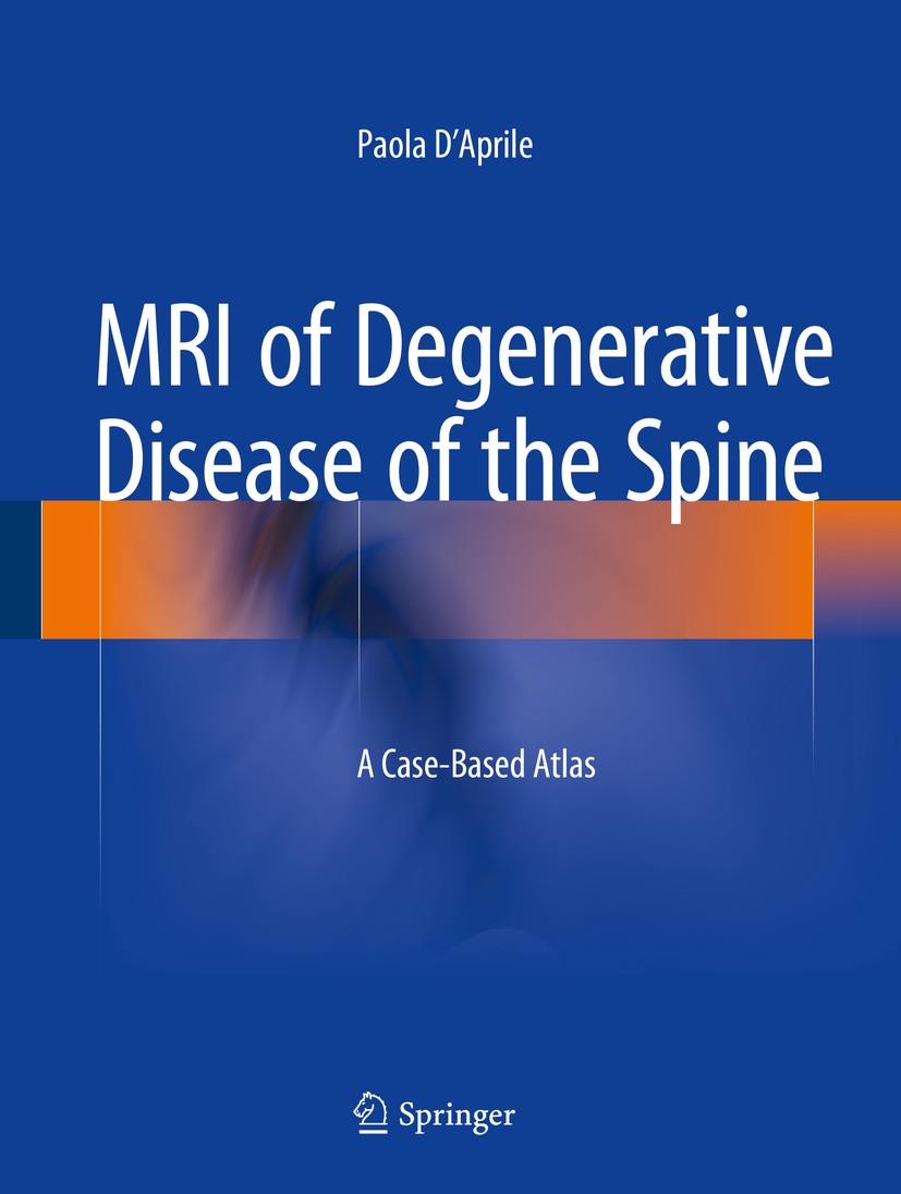 Titlebook: MRI of Degenerative Disease of the Spine; A Case-Based Atlas Paola D‘Aprile Book 20151st edition Springer International Publishing Switzerl Titlebook: MRI of Degenerative Disease of the Spine; A Case-Based Atlas Paola D‘Aprile Book 20151st edition Springer International Publishing Switzerl
