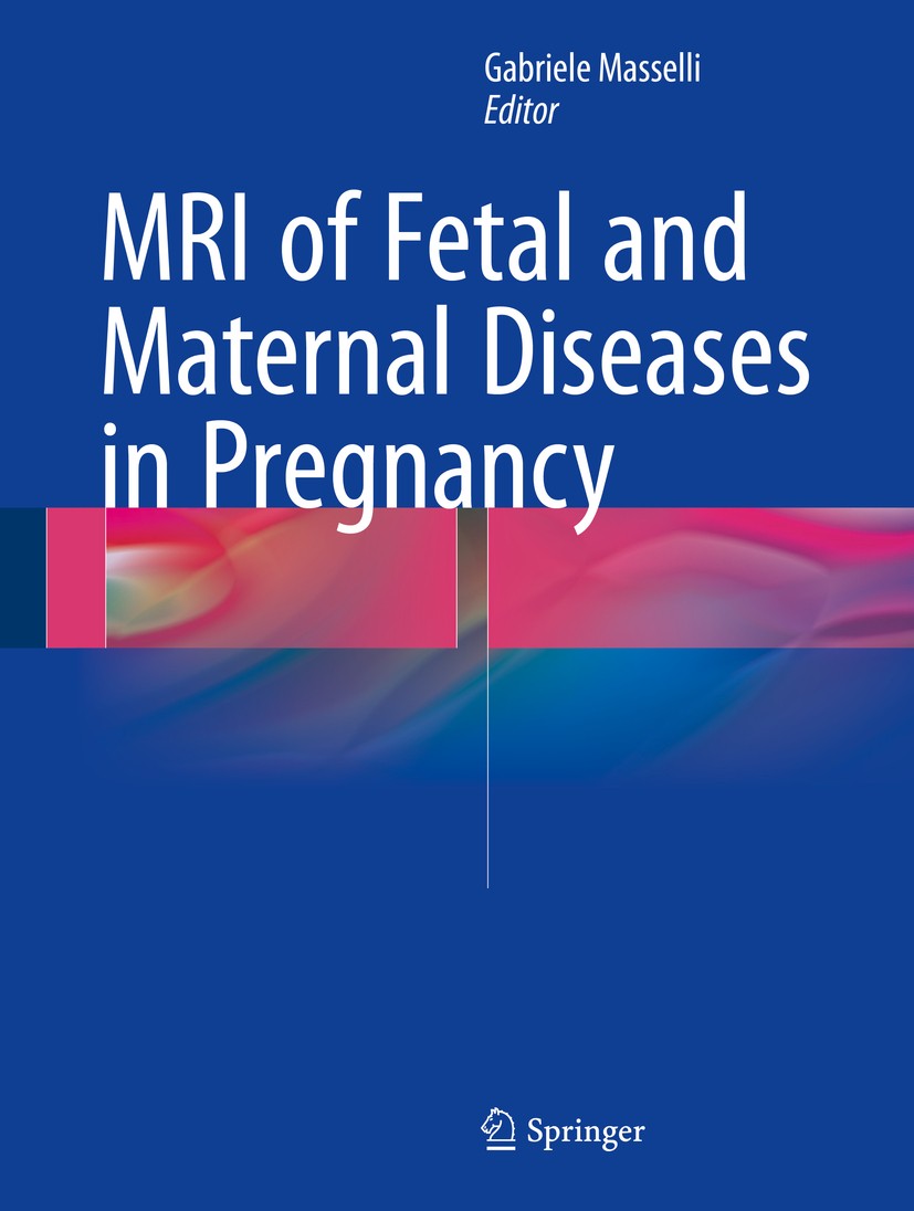 Titlebook: MRI of Fetal and Maternal Diseases in Pregnancy; Gabriele Masselli Book 2016 Springer International Publishing Switzerland 2016 Acute abdo Titlebook: MRI of Fetal and Maternal Diseases in Pregnancy; Gabriele Masselli Book 2016 Springer International Publishing Switzerland 2016 Acute abdo