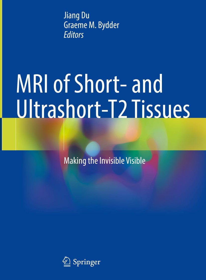 Titlebook: MRI of Short- and Ultrashort-T2 Tissues; Making the Invisible Jiang Du,Graeme M. Bydder Book 2023 The Editor(s) (if applicable) and The Aut Titlebook: MRI of Short- and Ultrashort-T2 Tissues; Making the Invisible Jiang Du,Graeme M. Bydder Book 2023 The Editor(s) (if applicable) and The Aut