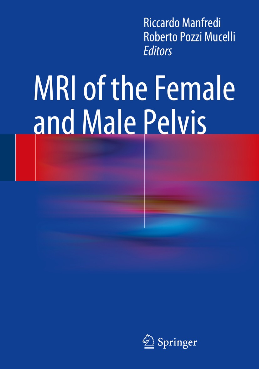 Titlebook: MRI of the Female and Male Pelvis; Riccardo Manfredi,Roberto Pozzi Mucelli Book 2015 Springer International Publishing Switzerland 2015 Be Titlebook: MRI of the Female and Male Pelvis; Riccardo Manfredi,Roberto Pozzi Mucelli Book 2015 Springer International Publishing Switzerland 2015 Be