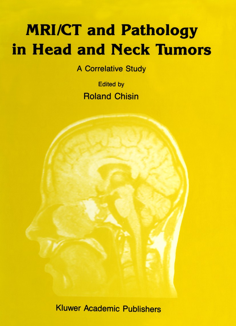 Titlebook: MRI/CT and Pathology in Head and Neck Tumors; A Correlative Study Roland Chisin,Mark W. Ragozzino,Richard L. Fabian, Book 1989 Kluwer Acade Titlebook: MRI/CT and Pathology in Head and Neck Tumors; A Correlative Study Roland Chisin,Mark W. Ragozzino,Richard L. Fabian, Book 1989 Kluwer Acade