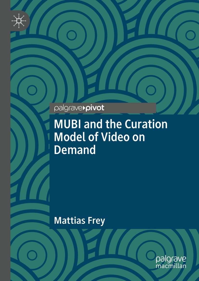 Titlebook: MUBI and the Curation Model of Video on Demand; Mattias Frey Book 2021 The Editor(s) (if applicable) and The Author(s), under exclusive li Titlebook: MUBI and the Curation Model of Video on Demand; Mattias Frey Book 2021 The Editor(s) (if applicable) and The Author(s), under exclusive li
