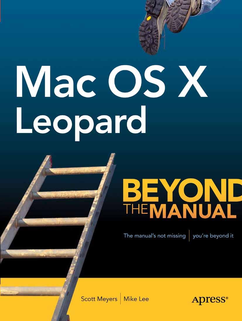 Titlebook: Mac OS X Leopard; Beyond the Manual Scott Meyers,Mike Lee Book 2008 Mike Lee and Scott Meyers 2008 Java.Mac OS X 10.5 (Leopard).Windows.dev Titlebook: Mac OS X Leopard; Beyond the Manual Scott Meyers,Mike Lee Book 2008 Mike Lee and Scott Meyers 2008 Java.Mac OS X 10.5 (Leopard).Windows.dev