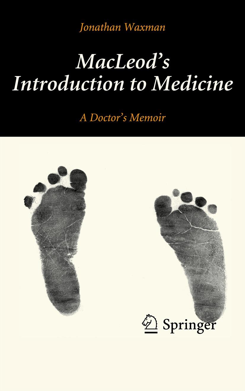 Titlebook: MacLeod‘s Introduction to Medicine; A Doctor’s Memoir Jonathan Waxman Book 2014 Springer-Verlag London 2014 Humour.Junior Doctor.Medicine Titlebook: MacLeod‘s Introduction to Medicine; A Doctor’s Memoir Jonathan Waxman Book 2014 Springer-Verlag London 2014 Humour.Junior Doctor.Medicine