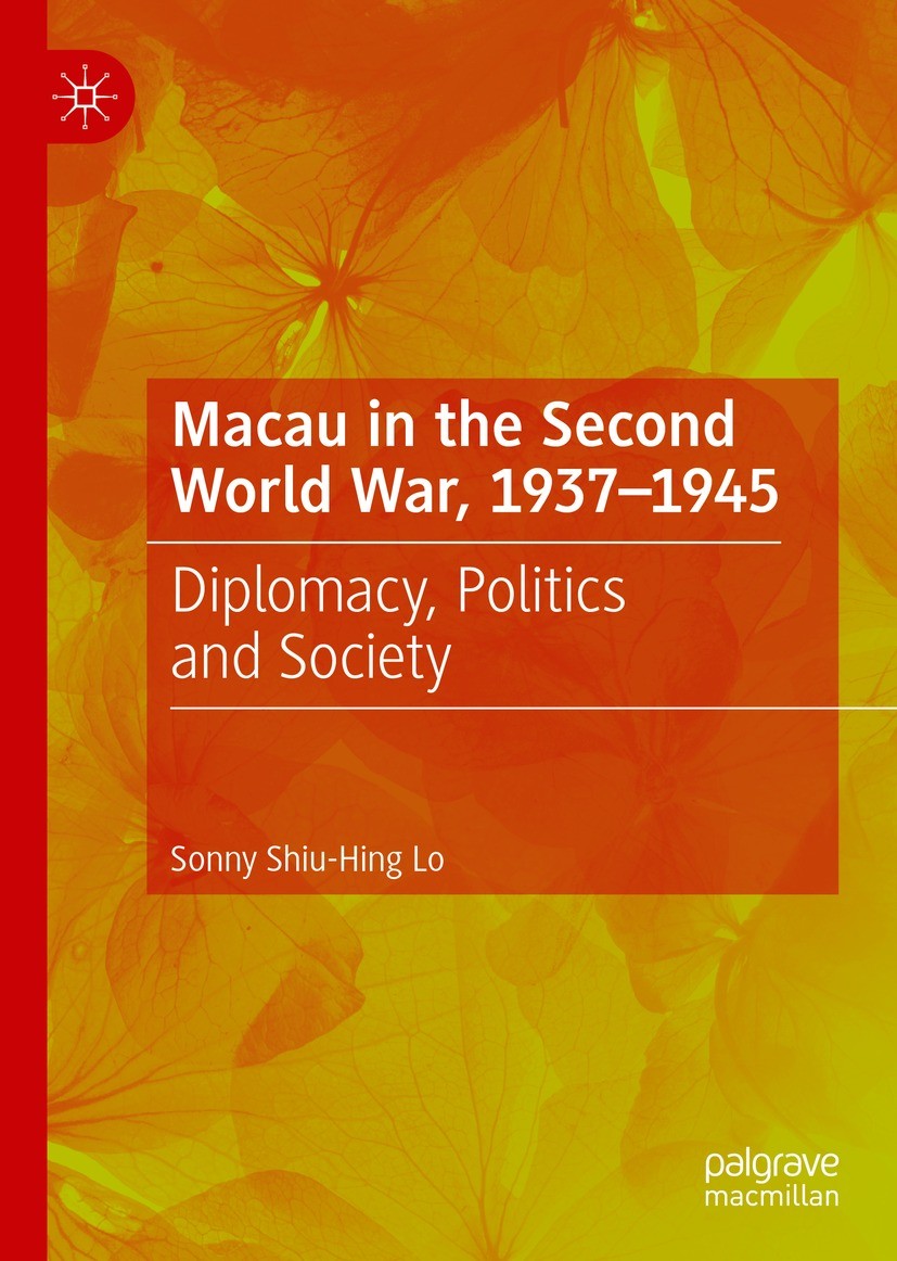 Titlebook: Macau in the Second World War, 1937-1945; Diplomacy, Politics Sonny Shiu-Hing Lo Book 2022 The Editor(s) (if applicable) and The Author(s) Titlebook: Macau in the Second World War, 1937-1945; Diplomacy, Politics Sonny Shiu-Hing Lo Book 2022 The Editor(s) (if applicable) and The Author(s)