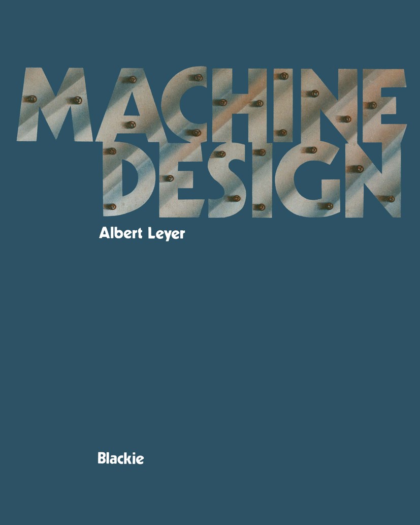 Titlebook: Machine Design; Albert Leyer,Sydney Urry (Professor of Building Te Book 1974 Blackie & Son Limited 1974 International System of Units (SI) Titlebook: Machine Design; Albert Leyer,Sydney Urry (Professor of Building Te Book 1974 Blackie & Son Limited 1974 International System of Units (SI)
