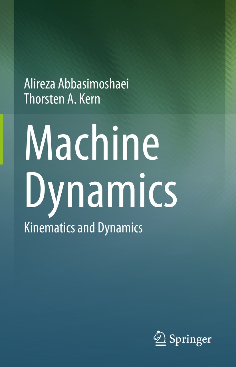 Titlebook: Machine Dynamics; Kinematics and Dynam Alireza Abbasimoshaei,Thorsten A. Kern Textbook 2023 The Editor(s) (if applicable) and The Author(s) Titlebook: Machine Dynamics; Kinematics and Dynam Alireza Abbasimoshaei,Thorsten A. Kern Textbook 2023 The Editor(s) (if applicable) and The Author(s)