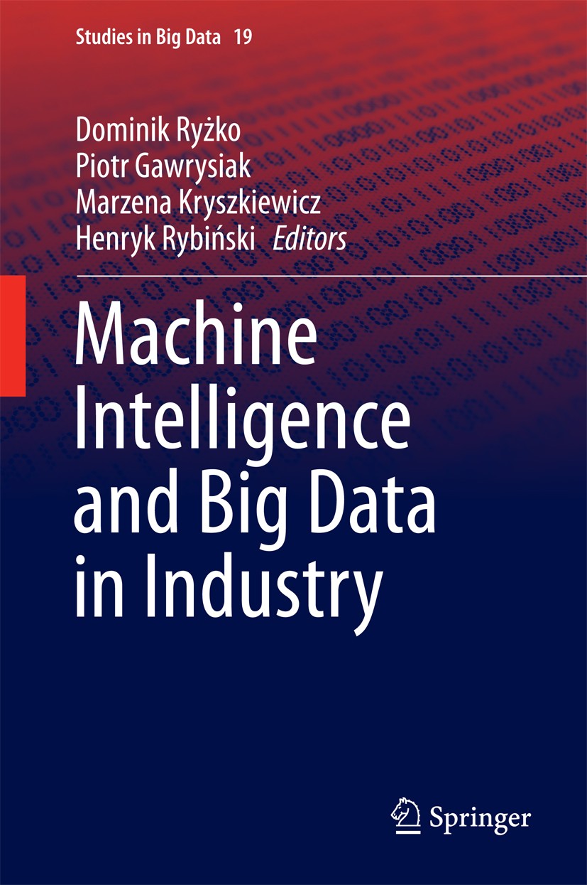 Titlebook: Machine Intelligence and Big Data in Industry; Dominik Ryżko,Piotr Gawrysiak,Henryk Rybiński Book 2016 Springer International Publishing A Titlebook: Machine Intelligence and Big Data in Industry; Dominik Ryżko,Piotr Gawrysiak,Henryk Rybiński Book 2016 Springer International Publishing A