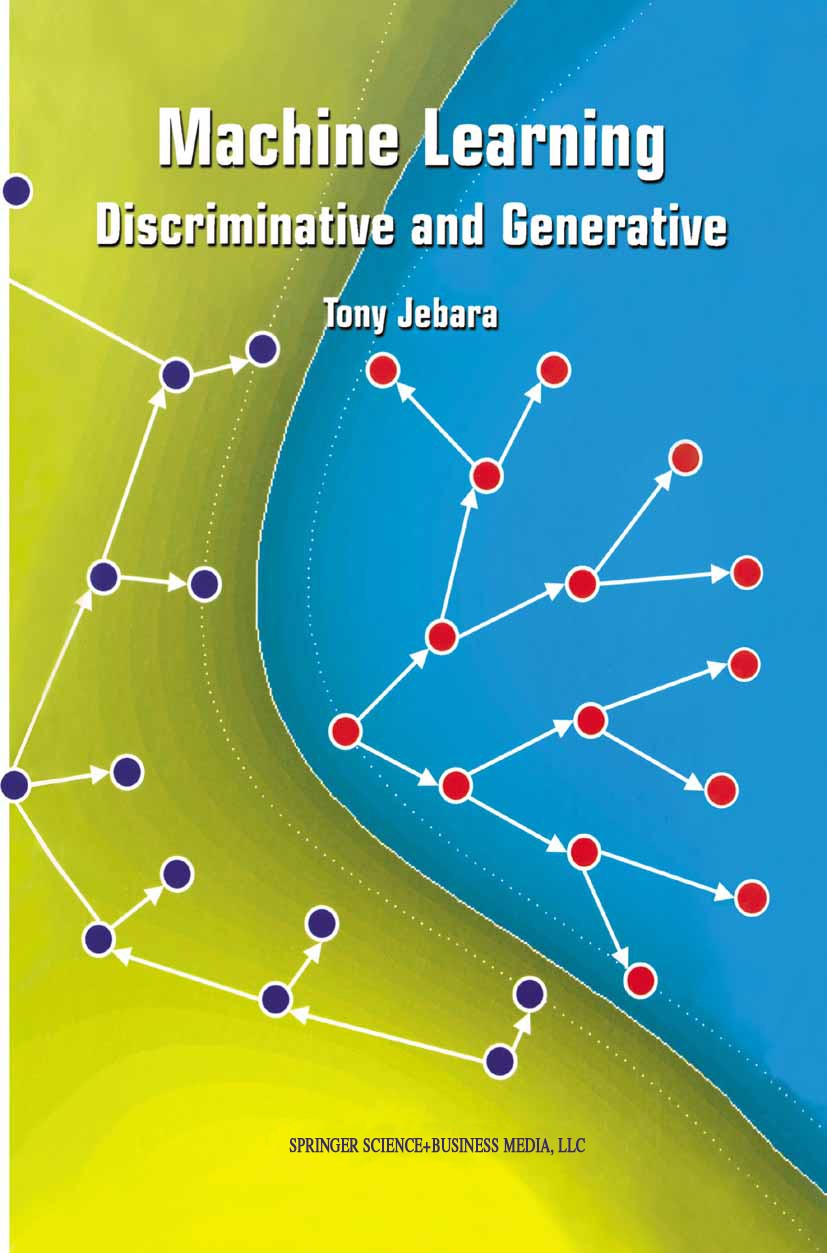 Titlebook: Machine Learning; Discriminative and G Tony Jebara Book 2004 Springer Science+Business Media New York 2004 Extension.computer science.learn Titlebook: Machine Learning; Discriminative and G Tony Jebara Book 2004 Springer Science+Business Media New York 2004 Extension.computer science.learn