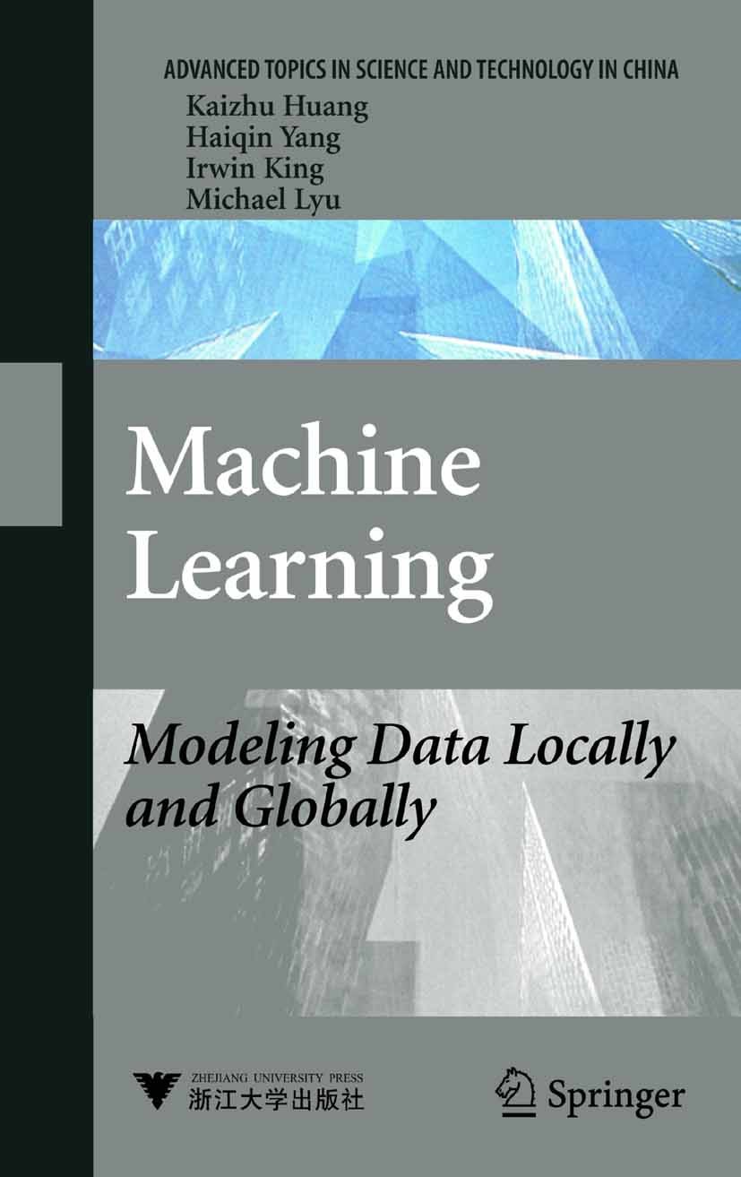 Titlebook: Machine Learning; Modeling Data Locall Kaizhu Huang,Haiqin Yang,Michael Lyu Book 2008 Springer-Verlag Berlin Heidelberg 2008 ATSTC.Global l Titlebook: Machine Learning; Modeling Data Locall Kaizhu Huang,Haiqin Yang,Michael Lyu Book 2008 Springer-Verlag Berlin Heidelberg 2008 ATSTC.Global l