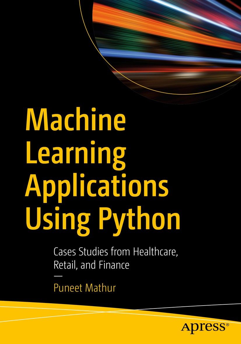 Titlebook: Machine Learning Applications Using Python; Cases Studies from H Puneet Mathur Book 2019 Puneet Mathur 2019 Machine Learning.Python.Healthc Titlebook: Machine Learning Applications Using Python; Cases Studies from H Puneet Mathur Book 2019 Puneet Mathur 2019 Machine Learning.Python.Healthc
