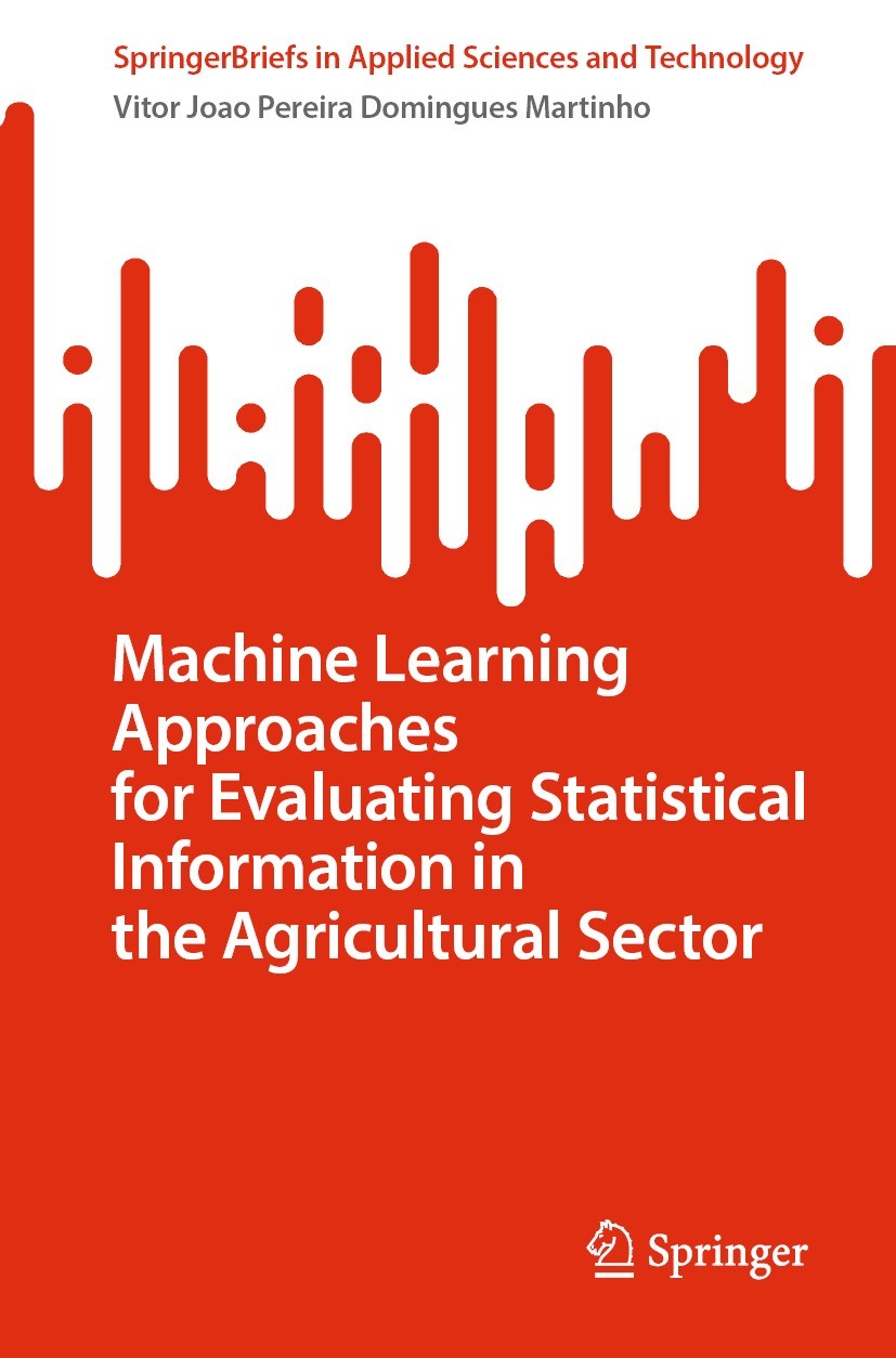 Titlebook: Machine Learning Approaches for Evaluating Statistical Information in the Agricultural Sector; Vitor Joao Pereira Domingues Martinho Book Titlebook: Machine Learning Approaches for Evaluating Statistical Information in the Agricultural Sector; Vitor Joao Pereira Domingues Martinho Book