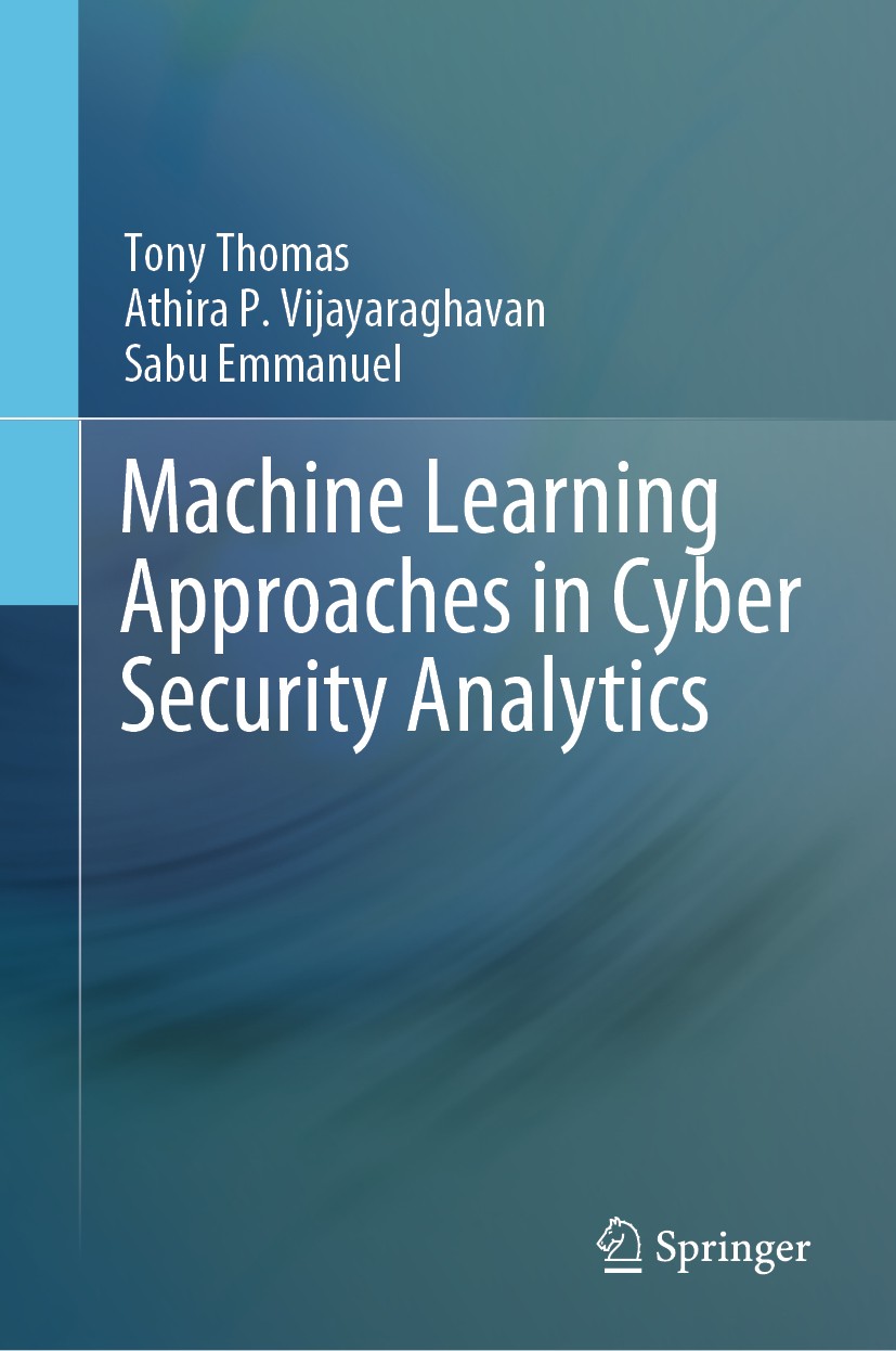 Titlebook: Machine Learning Approaches in Cyber Security Analytics; Tony Thomas,Athira P. Vijayaraghavan,Sabu Emmanuel Book 2020 Springer Nature Sing Titlebook: Machine Learning Approaches in Cyber Security Analytics; Tony Thomas,Athira P. Vijayaraghavan,Sabu Emmanuel Book 2020 Springer Nature Sing