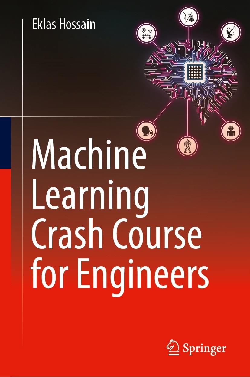 Titlebook: Machine Learning Crash Course for Engineers; Eklas Hossain Textbook 2024 The Editor(s) (if applicable) and The Author(s), under exclusive Titlebook: Machine Learning Crash Course for Engineers; Eklas Hossain Textbook 2024 The Editor(s) (if applicable) and The Author(s), under exclusive