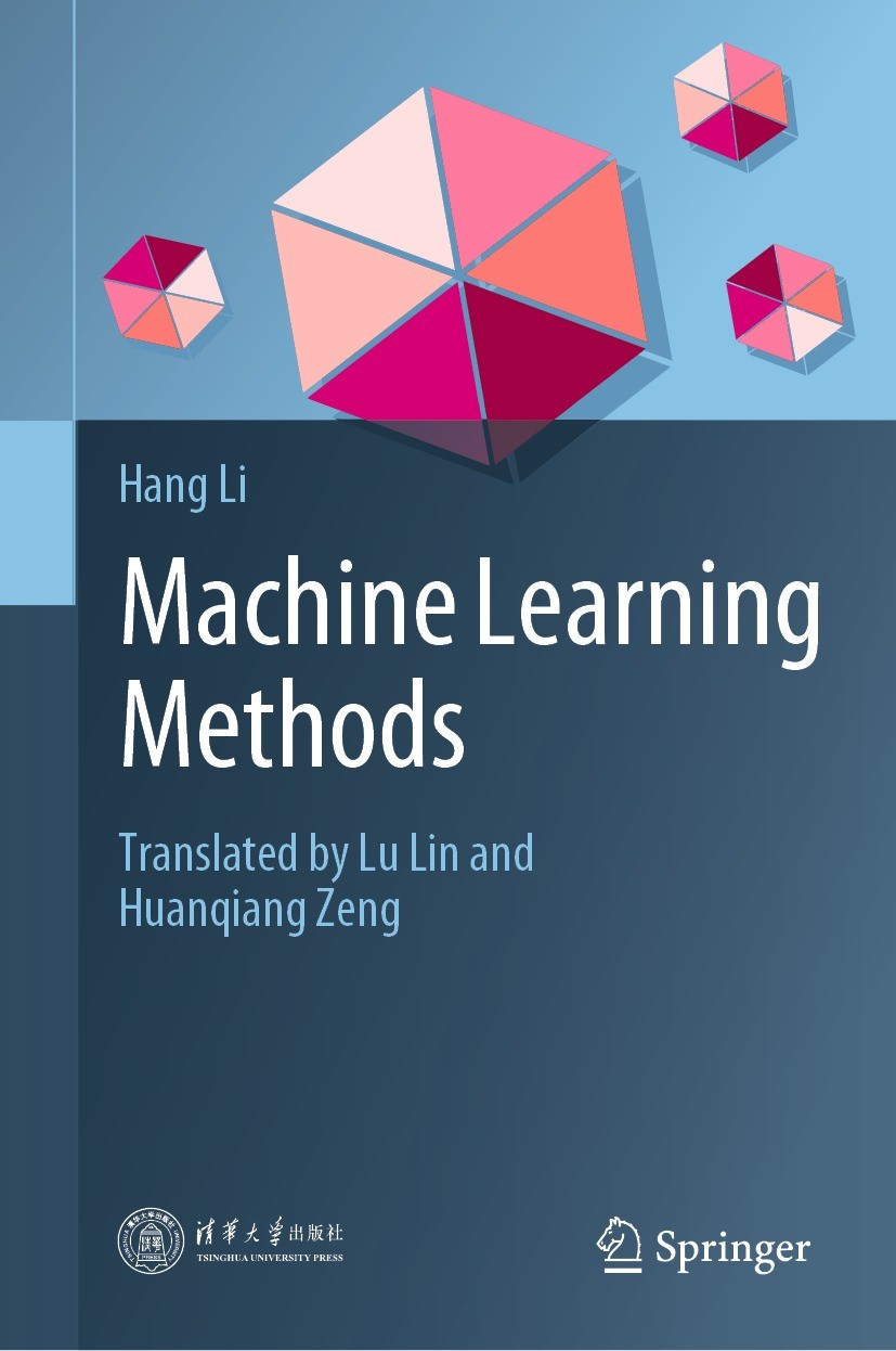 Titlebook: Machine Learning Methods; Hang Li Textbook 2024 Tsinghua University Press 2024 Machine Learning.Statistical Learning.Supervised Learning.U Titlebook: Machine Learning Methods; Hang Li Textbook 2024 Tsinghua University Press 2024 Machine Learning.Statistical Learning.Supervised Learning.U