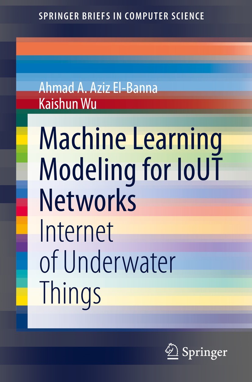 Titlebook: Machine Learning Modeling for IoUT Networks; Internet of Underwat Ahmad A. Aziz El-Banna,Kaishun Wu Book 2021 The Author(s), under exclusiv Titlebook: Machine Learning Modeling for IoUT Networks; Internet of Underwat Ahmad A. Aziz El-Banna,Kaishun Wu Book 2021 The Author(s), under exclusiv