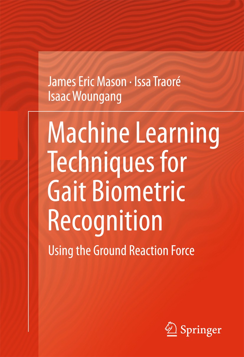 Titlebook: Machine Learning Techniques for Gait Biometric Recognition; Using the Ground Rea James Eric Mason,Issa Traoré,Isaac Woungang Book 2016 Spri Titlebook: Machine Learning Techniques for Gait Biometric Recognition; Using the Ground Rea James Eric Mason,Issa Traoré,Isaac Woungang Book 2016 Spri