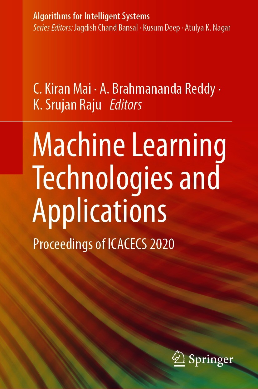 Titlebook: Machine Learning Technologies and Applications; Proceedings of ICACE C. Kiran Mai,A. Brahmananda Reddy,K. Srujan Raju Conference proceeding Titlebook: Machine Learning Technologies and Applications; Proceedings of ICACE C. Kiran Mai,A. Brahmananda Reddy,K. Srujan Raju Conference proceeding