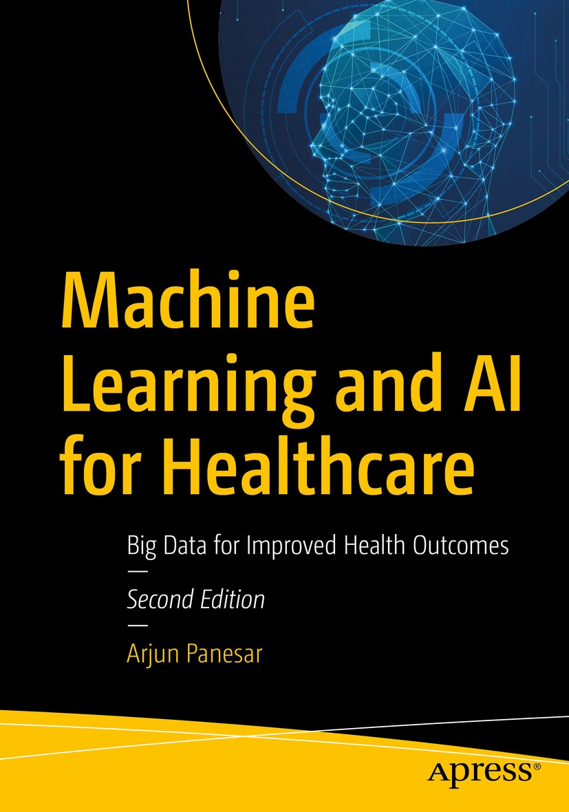 Titlebook: Machine Learning and AI for Healthcare; Big Data for Improve Arjun Panesar Book 2021Latest edition Arjun Panesar 2021 Machine Learing.Artif Titlebook: Machine Learning and AI for Healthcare; Big Data for Improve Arjun Panesar Book 2021Latest edition Arjun Panesar 2021 Machine Learing.Artif