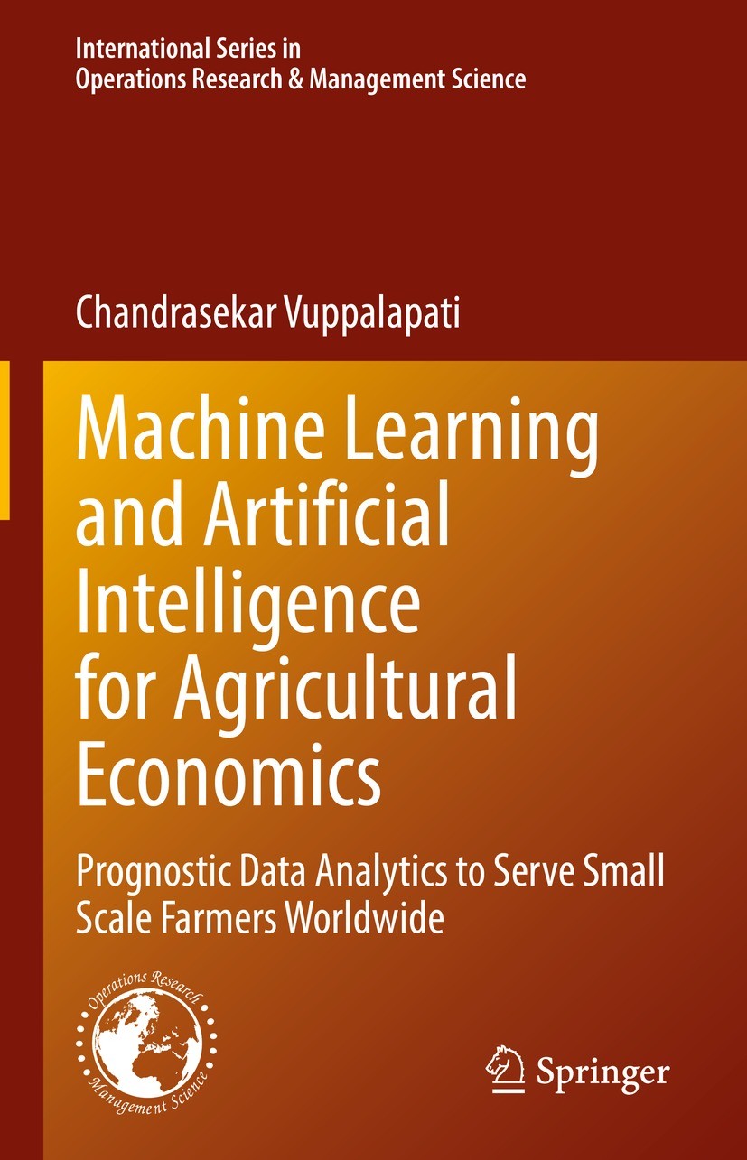 Titlebook: Machine Learning and Artificial Intelligence for Agricultural Economics; Prognostic Data Anal Chandrasekar Vuppalapati Book 2021 The Editor Titlebook: Machine Learning and Artificial Intelligence for Agricultural Economics; Prognostic Data Anal Chandrasekar Vuppalapati Book 2021 The Editor