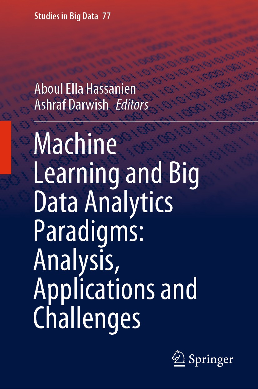 Titlebook: Machine Learning and Big Data Analytics Paradigms: Analysis, Applications and Challenges; Aboul Ella Hassanien,Ashraf Darwish Book 2021 Th Titlebook: Machine Learning and Big Data Analytics Paradigms: Analysis, Applications and Challenges; Aboul Ella Hassanien,Ashraf Darwish Book 2021 Th