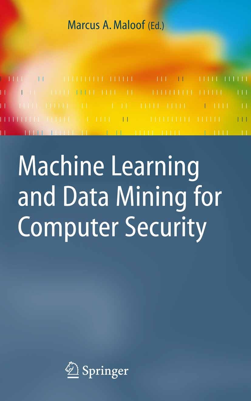 Titlebook: Machine Learning and Data Mining for Computer Security; Methods and Applicat Marcus A. Maloof Book 2006 Springer-Verlag London 2006 Anomaly Titlebook: Machine Learning and Data Mining for Computer Security; Methods and Applicat Marcus A. Maloof Book 2006 Springer-Verlag London 2006 Anomaly