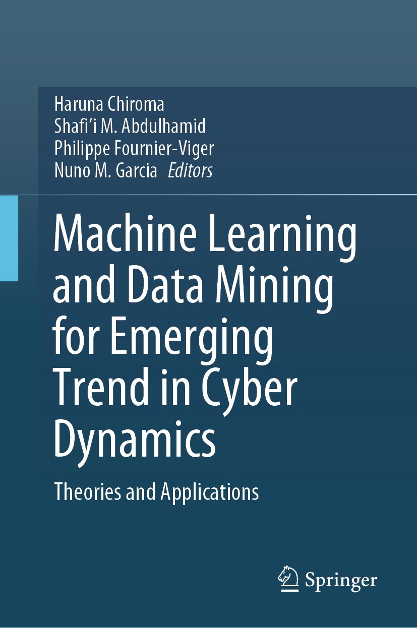 Titlebook: Machine Learning and Data Mining for Emerging Trend in Cyber Dynamics; Theories and Applica Haruna Chiroma,Shafi’i M. Abdulhamid,Nuno M. Ga Titlebook: Machine Learning and Data Mining for Emerging Trend in Cyber Dynamics; Theories and Applica Haruna Chiroma,Shafi’i M. Abdulhamid,Nuno M. Ga