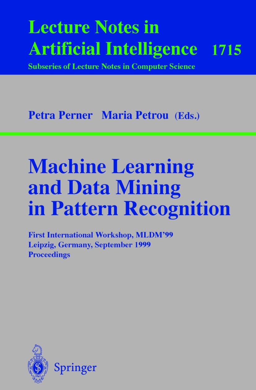 Titlebook: Machine Learning and Data Mining in Pattern Recognition; First International Petra Perner,Maria Petrou Conference proceedings 1999 Springe Titlebook: Machine Learning and Data Mining in Pattern Recognition; First International Petra Perner,Maria Petrou Conference proceedings 1999 Springe