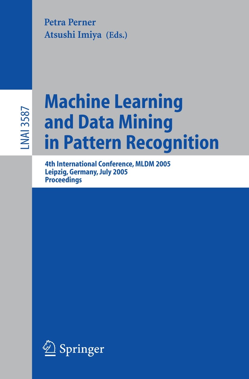 Titlebook: Machine Learning and Data Mining in Pattern Recognition; 4th International Co Petra Perner,Atsushi Imiya Conference proceedings 2005 Spring Titlebook: Machine Learning and Data Mining in Pattern Recognition; 4th International Co Petra Perner,Atsushi Imiya Conference proceedings 2005 Spring