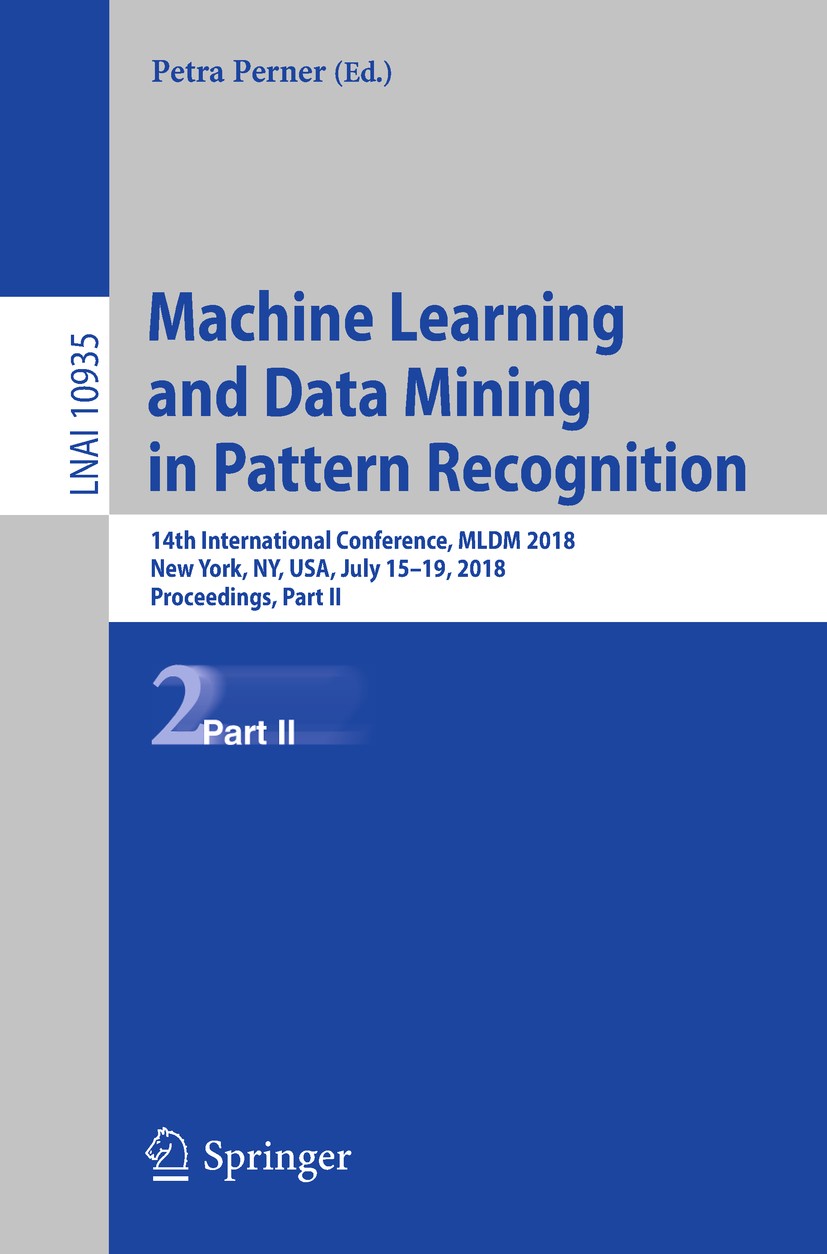 Titlebook: Machine Learning and Data Mining in Pattern Recognition; 14th International C Petra Perner Conference proceedings 2018 Springer Internation Titlebook: Machine Learning and Data Mining in Pattern Recognition; 14th International C Petra Perner Conference proceedings 2018 Springer Internation