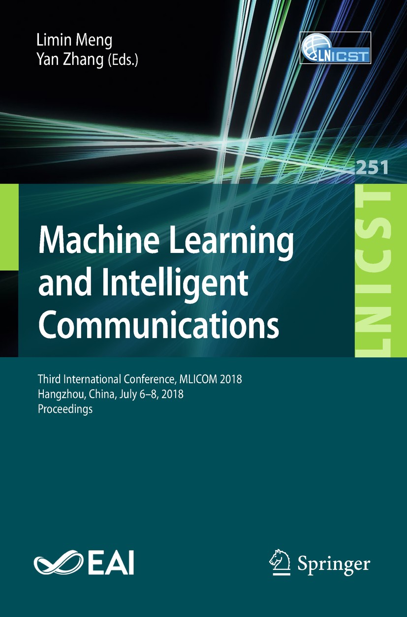Titlebook: Machine Learning and Intelligent Communications; Third International Limin Meng,Yan Zhang Conference proceedings 2018 ICST Institute for C Titlebook: Machine Learning and Intelligent Communications; Third International Limin Meng,Yan Zhang Conference proceedings 2018 ICST Institute for C